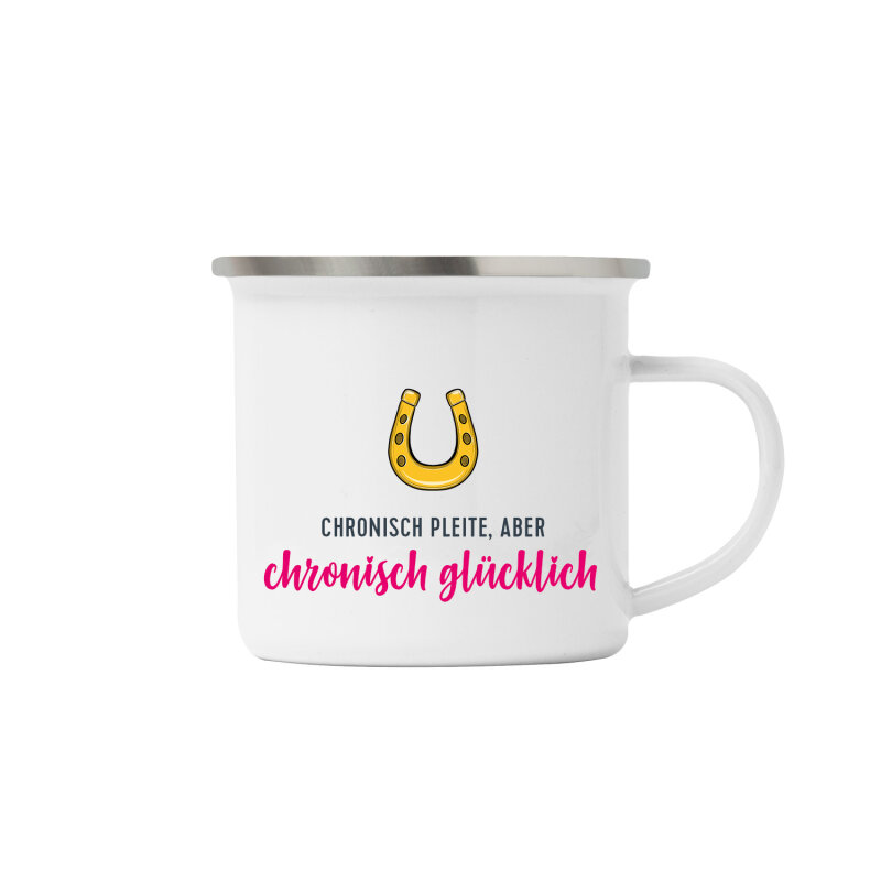 Enamel mug CHRONISCH PLEITE, ABER CHRONISCH GLÜCKLICH